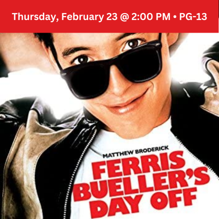 Matthew Broderick on the cover of the movie Ferris Bueller's Day Off. Text reads Thursday, February 23 at 2:00 p.m. The movie is rated PG-13.